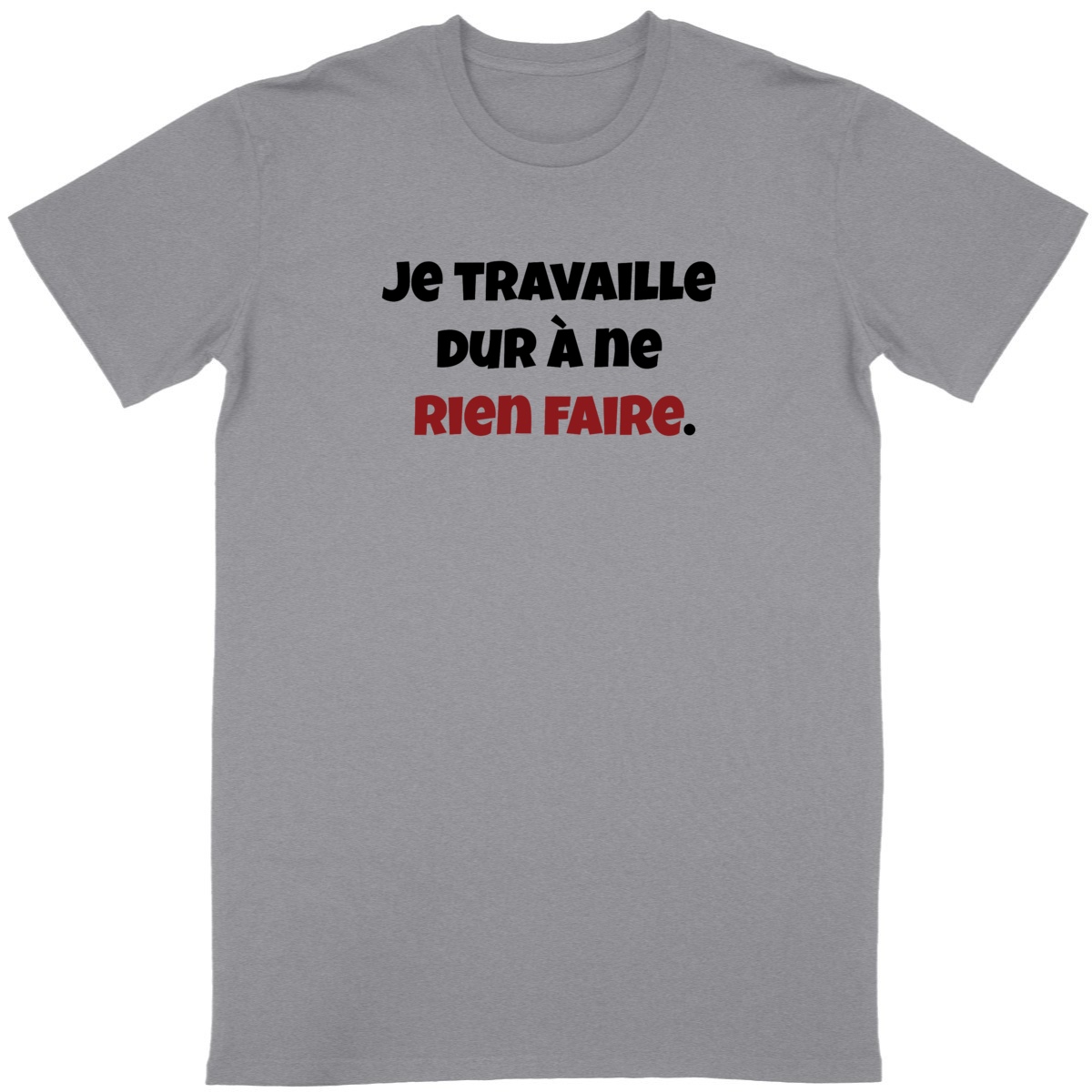 Tee-shirt "Je Travaille Dur à ne Rien Faire"