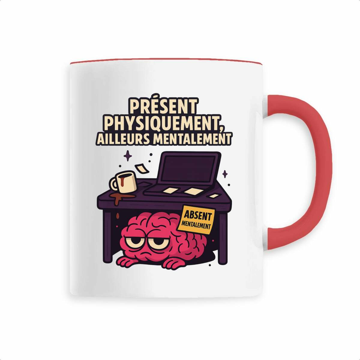 Mug "Présent physiquement, ailleurs mentalement" – Le corps est là, le cerveau non.