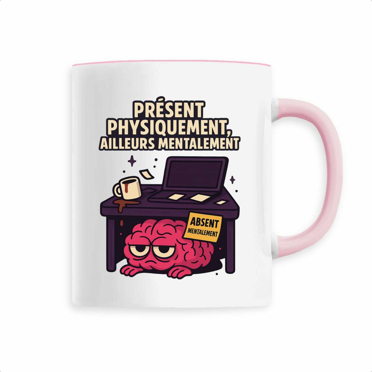 Mug "Présent physiquement, ailleurs mentalement" – Le corps est là, le cerveau non.