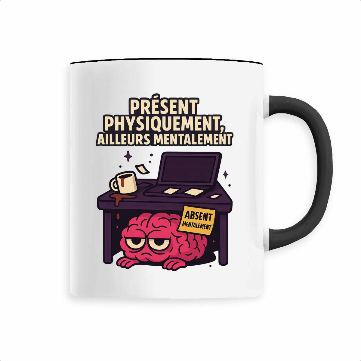 Mug "Présent physiquement, ailleurs mentalement" – Le corps est là, le cerveau non.