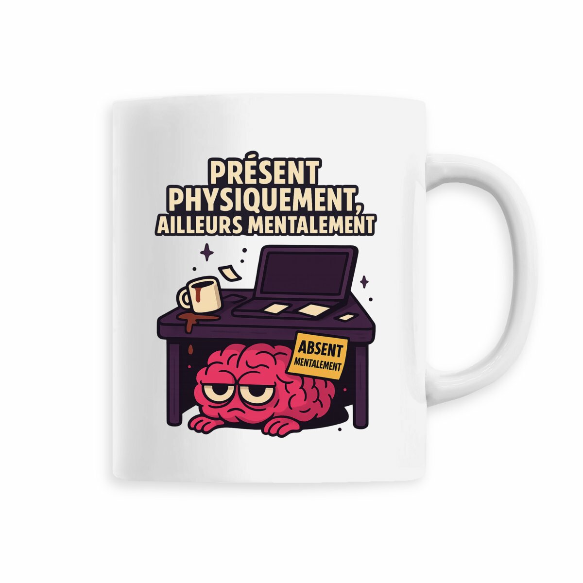 Mug "Présent physiquement, ailleurs mentalement" – Le corps est là, le cerveau non.